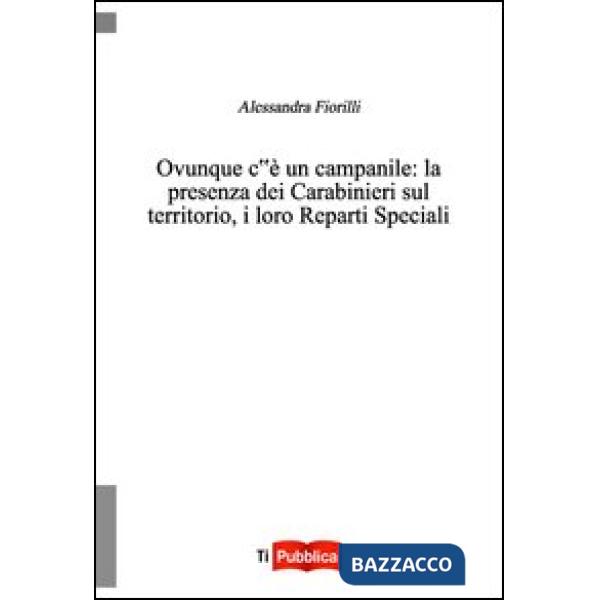 Ovunque c'è un campanile. La presenza dei Carabinieri sul territorio, i loro rep