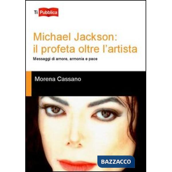 Michael Jackson. Il profeta oltre l'artista. Messaggi di amore, armonia e pace