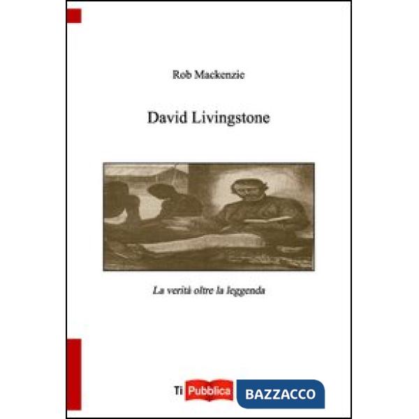 David Livingstone. La verità oltre la leggenda