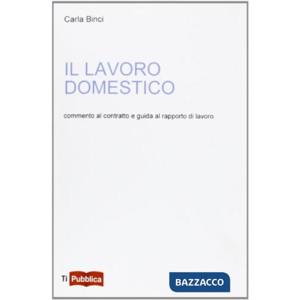 Lavoro domestico. Commento al contratto e guida al rapporto di lavoro (Il)