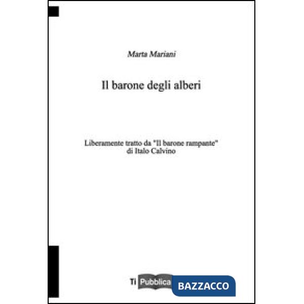 Barone degli alberi. Liberamente tratto da «Il barone rampante» di Italo Calvino (Il)