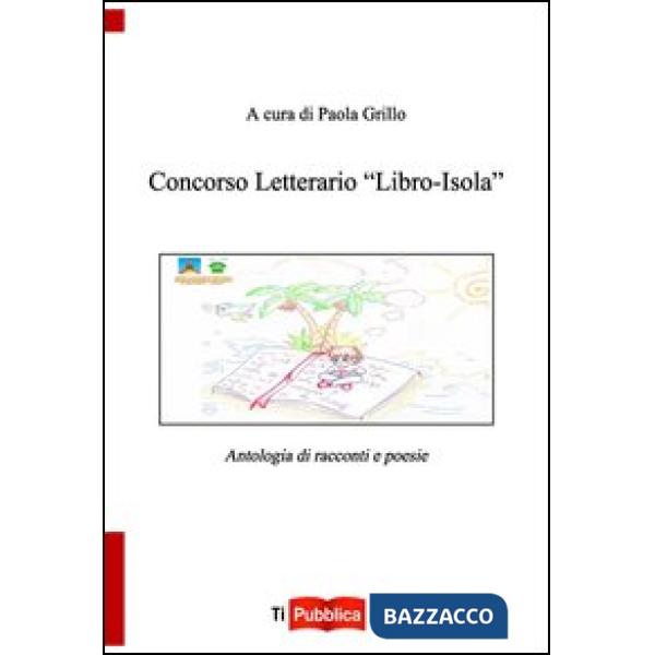 Concorso letterario «Libro-isola». Antologia di racconti e poesie