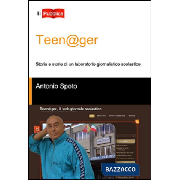 Teen@ger. Storia e storie di un laboratorio giornalistico scolastico