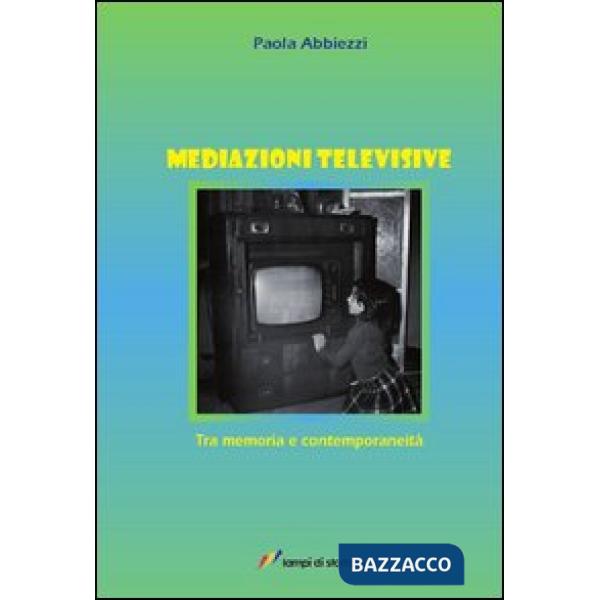 Mediazioni televisive. Tra memoria e contemporaneità