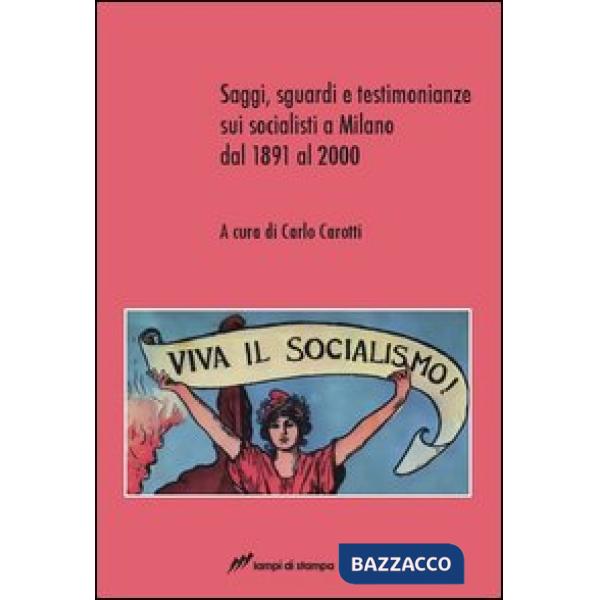 Saggi, sguardi e testimonianze sui socialisti a Milano dal 1891 al 2000