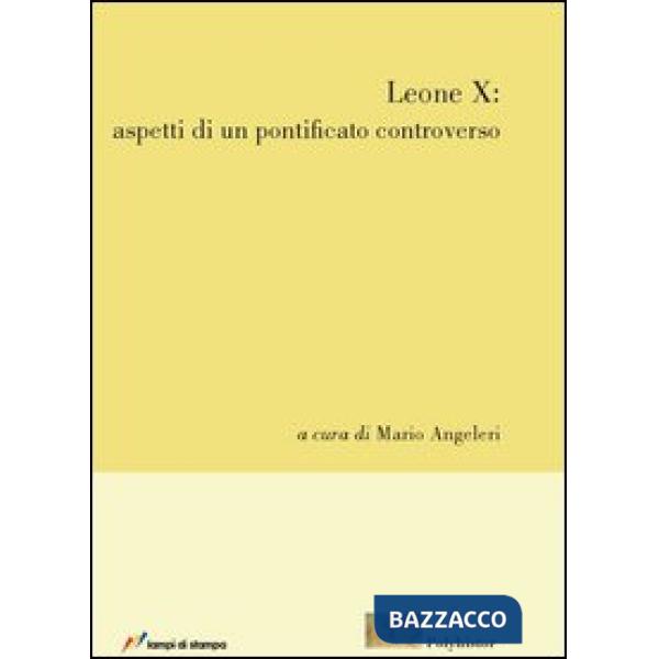 Leone X. Aspetti di un pontificato controverso