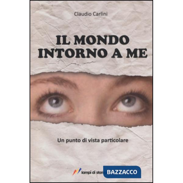 Mondo intorno a me. Un punto di vista particolare (Il)