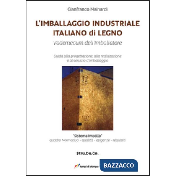 Imballaggio industriale italiano di legno. Guida alla progettazione, alla realizzazione e al servizio d'imballaggio (L')