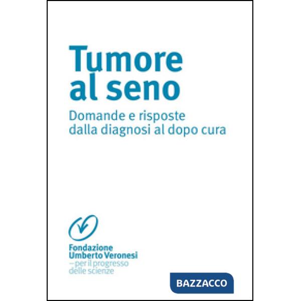 Tumore al seno. Domande e risposte dalla diagnosi al dopo cura
