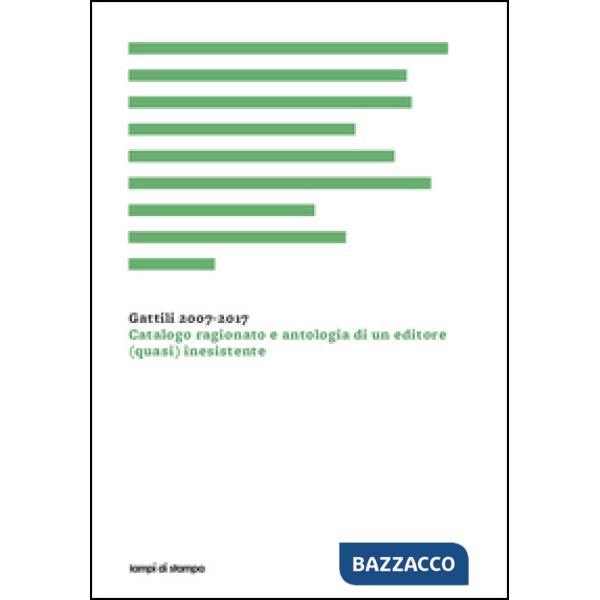 Gattili 2007-2017. Catalogo ragionato e antologia di un editore (quasi) inesistente