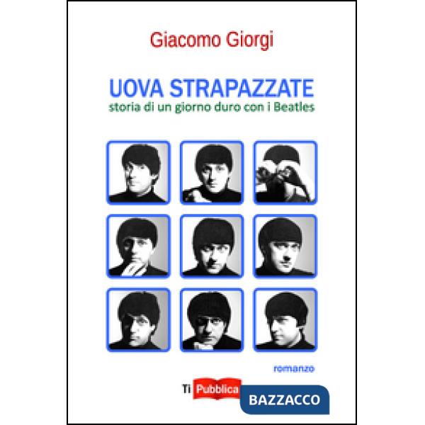 Uova strapazzate. Storia di un giorno duro con i Beatles