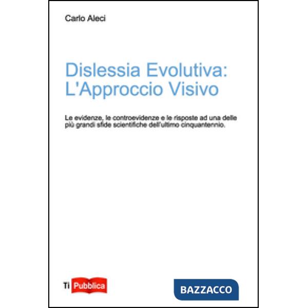 Dislessia evolutiva: l'approccio visivo. Le evidenze, le controevidenze e le ris