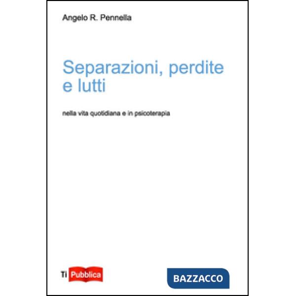 Separazioni, perdite e lutti nella vita quotidiana e in psicoterapia