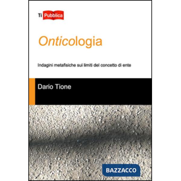 Onticologia. Indagini metafisiche sui limiti del concetto di ente