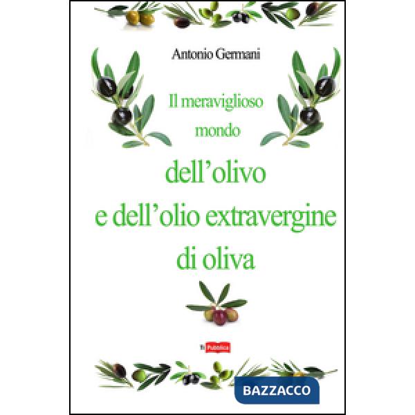 Meraviglioso mondo dell'olivo e dell'olio extravergine d'oliva (Il)