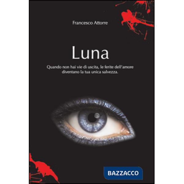Luna. Quando non hai vie d'uscita le ferite dell'amore sono la tua unica salvezz