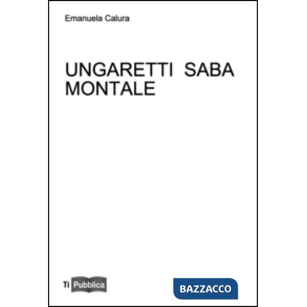 Ungaretti Saba Montale