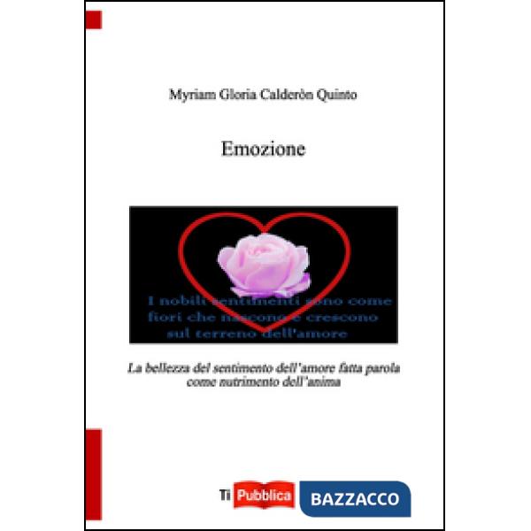 Emozione. La bellezza del sentimento dell'amore fatta parola come nutrimento del