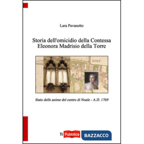 Storia dell'omicidio della contessa Eleonora Madrisio della Torre. Stato delle anime del centro do Noale. A.D. 1769