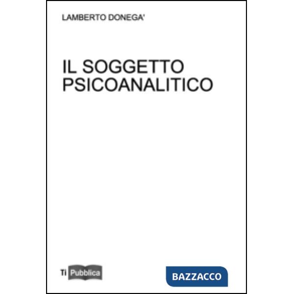 Soggetto psicoanalitico. Didattica del desiderio (Il)