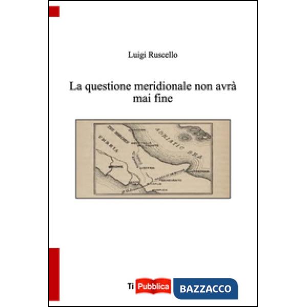 Questione meridionale non avrà mai fine (La)