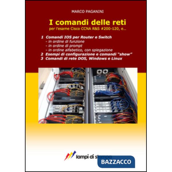 Comandi delle reti. Per l'esame Cisco CCNA R&S 200-120, e... (I)