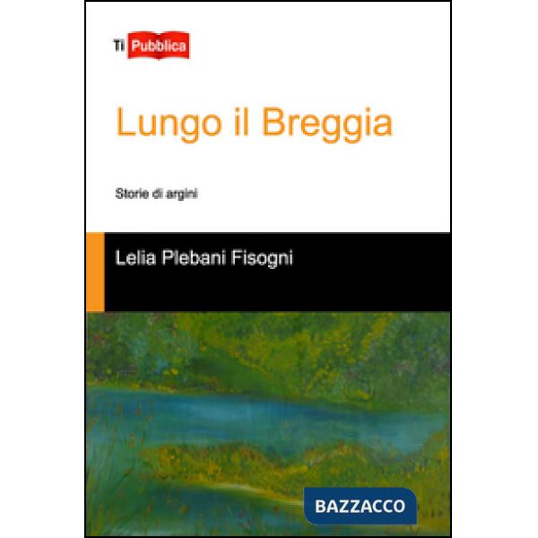 Lungo il Breggia. Storie di argini