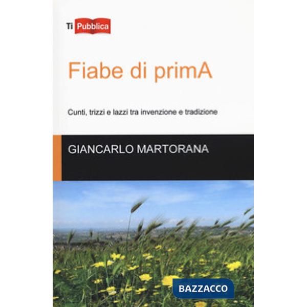 Fiabe di primA. Cunti, trizzi e lazzi tra invenzione e tradizione