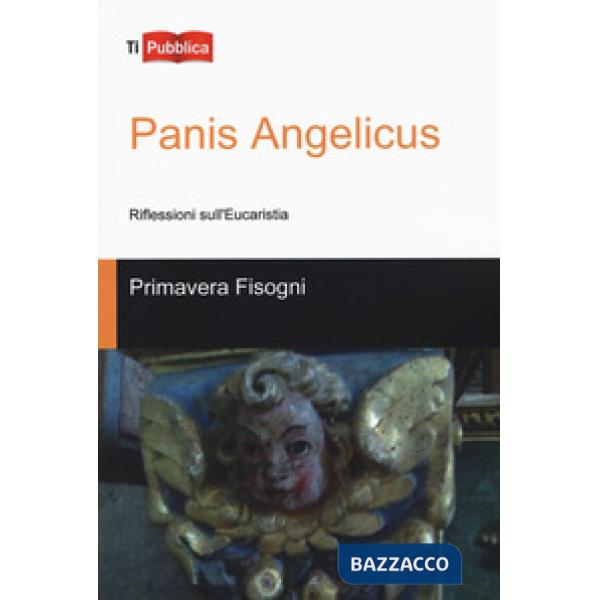 Panis Angelicus. Riflessioni sull'Eucaristia