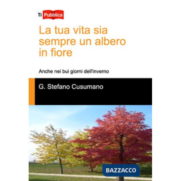 Tua vita sia sempre un albero in fiore. Anche nei bui giorni dell'inverno (La)