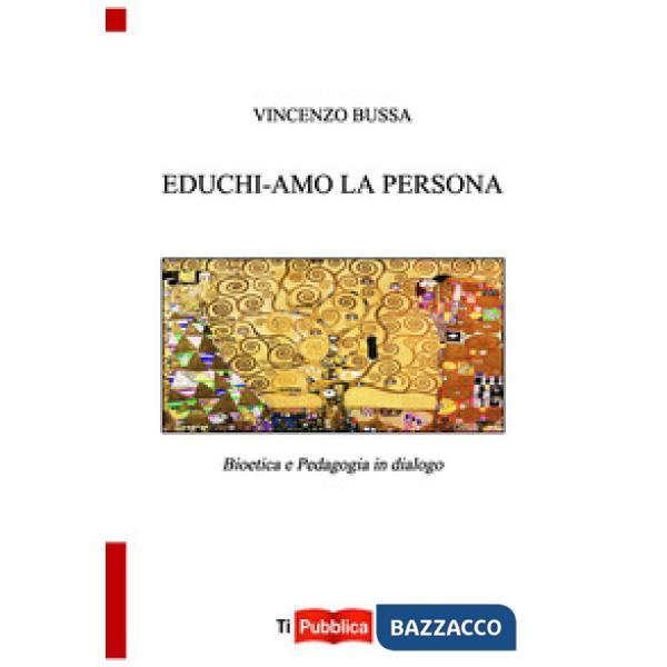 Educhi-amo la persona. Bioetica e pedagogia in dialogo