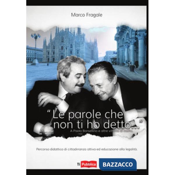 Parole che non ti ho detto...» A Paolo Borsellino e altre vittime di mafia («Le)