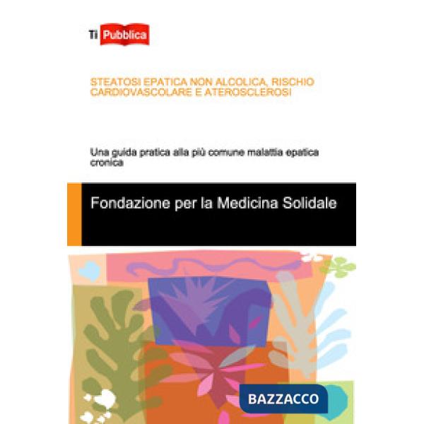 Steatosi epatica non alcolica, rischio cardiovascolare e aterosclerosi. Una guida pratica alla più comune malattia epatica croni