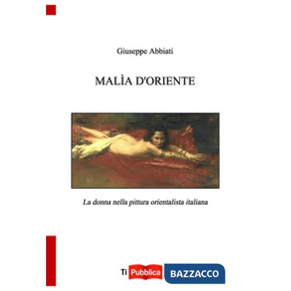 Malìa d'oriente. la donna nella pittura orientalista italiana