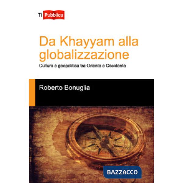 Da Khayyam alla globalizzazione. Cultura e geopolitica tra oriente e occidente