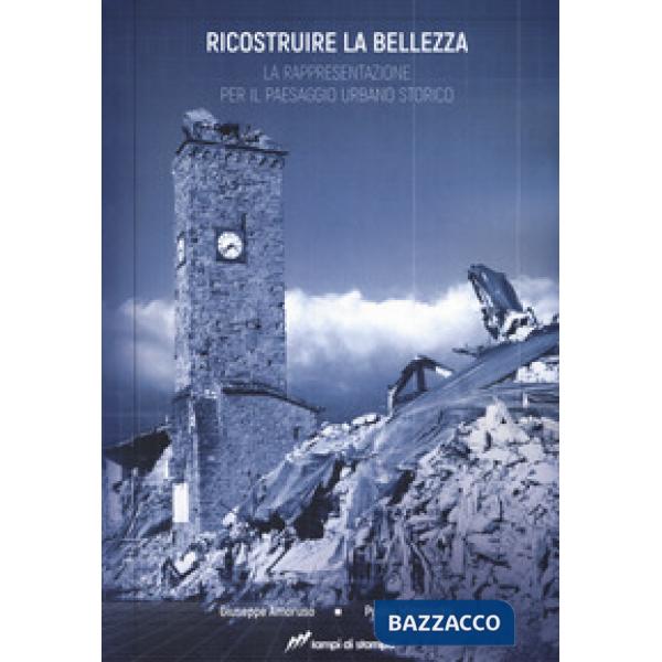 Ricostruire la bellezza. La rappresentazione per il paesaggio urbano storico