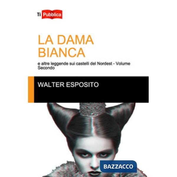 Dama bianca e altre leggende sui castelli del Nordest (La). Vol. 2