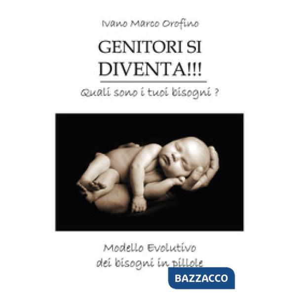 Genitori si diventa!!! Quali sono i tuoi bisogni. Modello evolutivo dei bisogni in pillole