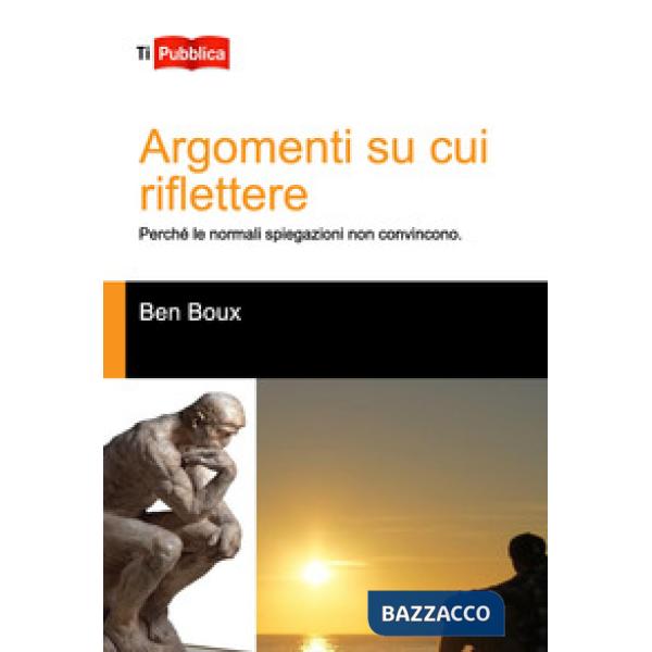 Argomenti su cui riflettere. Perché le normali spiegazioni non convincono