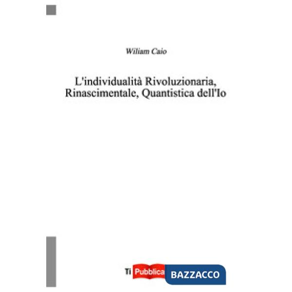 Individualità rivoluzionaria, rinascimentale, quantistica dell'io (L')