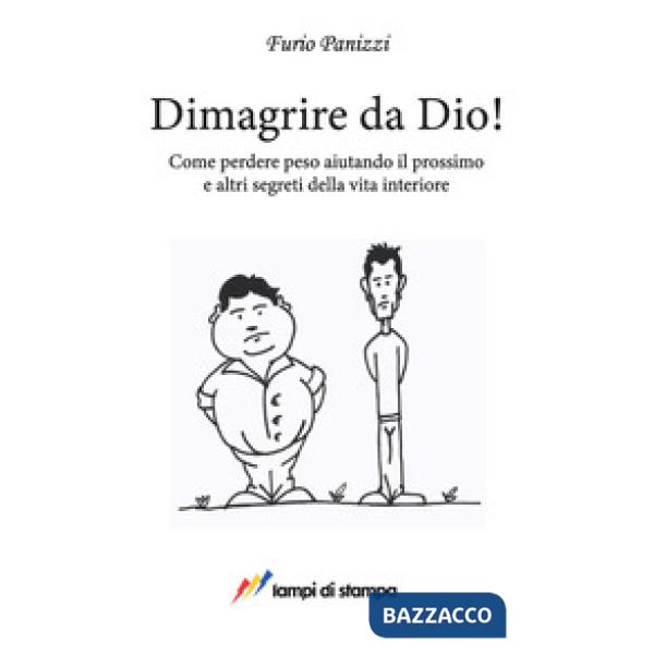 Dimagrire da Dio! Come perdere peso aiutando il prossimo ed altri segreti della vita interiore