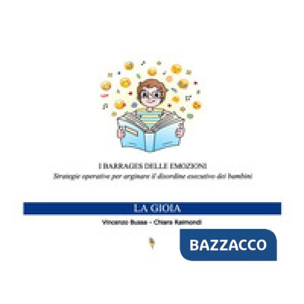 Barrages delle emozioni. La gioia. Strategie educative per arginare il disordine esecutivo dei bambini (I)
