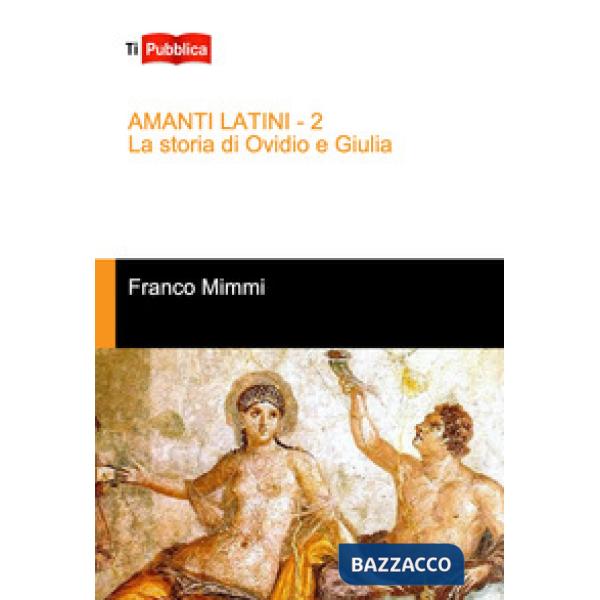 Amanti latini. La storia di Ovidio e Giulia