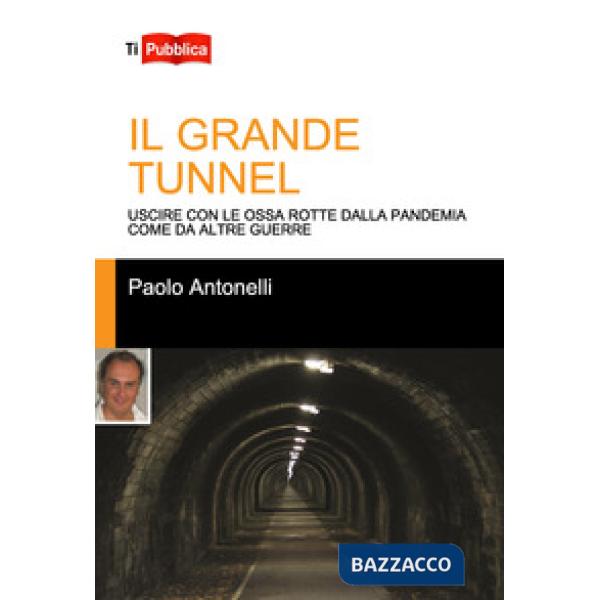 Grande tunnel. Uscire con le ossa rotte dalla pandemia come da altre guerre (Il)