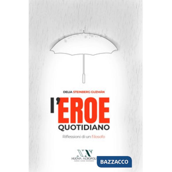 Eroe quotidiano. Riflessioni di un filosofo (L')