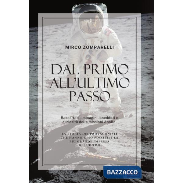 Dal primo all'ultimo passo. Raccolta di immagini, aneddoti e curiosità delle missioni Apollo