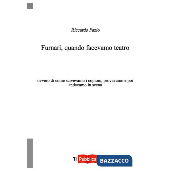 Furnari, quando facevamo teatro. Ovvero di come scrivevamo i copioni, provavamo e poi andavamo in scena