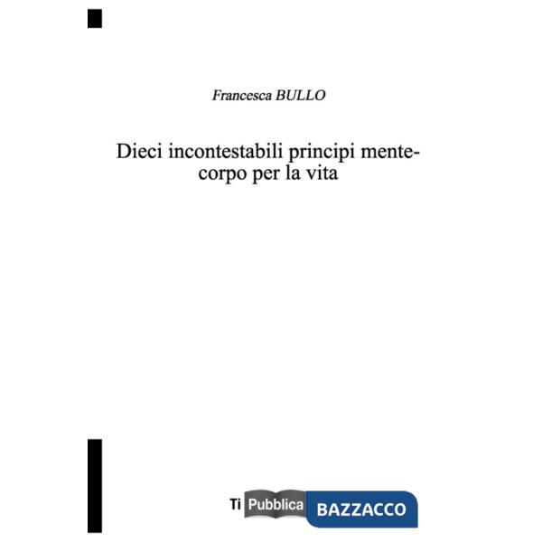 Dieci incontestabili principi mente-corpo per la vita