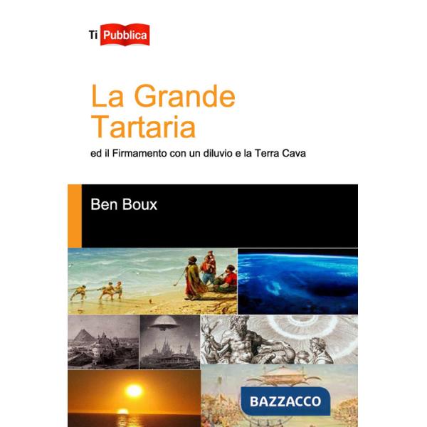 Grande Tartaria ed il firmamento con un diluvio e la Terra Cava (La)