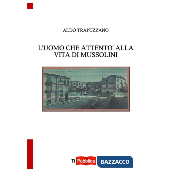 Uomo che attentò alla vita di Mussolini (L')